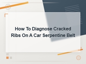 How to Diagnose Cracked Ribs on a Car Serpentine Belt