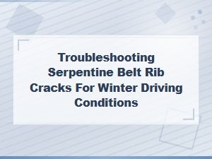 Troubleshooting Serpentine Belt Rib Cracks for Winter Driving Conditions