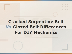 Cracked vs Glazed Serpentine Belt: Key Differences Diy Mechanics Should Know