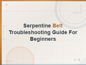 Serpentine Belt Inspection Methods: a Beginner's Troubleshooting Guide