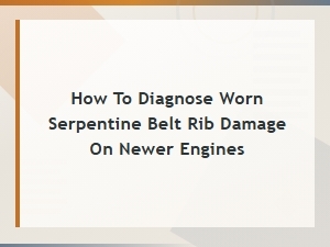 Serpentine Belt Rib Damage Symptoms and Diagnosis for Modern Engines